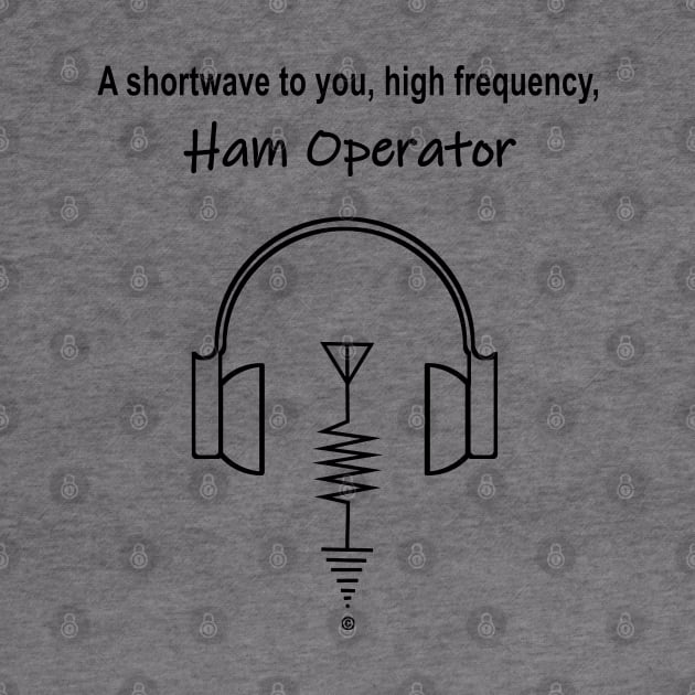 Shortwave to you, Hi Frequency Ham operator by The Witness